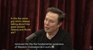 Elon Musk on Joe Rogan's podcast saying "the fundamental weakness of western civilization is empathy"